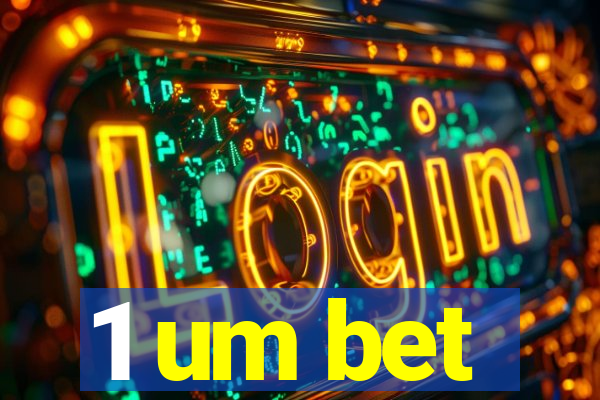 1 um bet